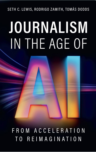 세스 C. 루이스·로드리고 자미스·토마스 도즈 저,  《Journalism in the Age of AI》 <출처 - https://journalismandai.com>